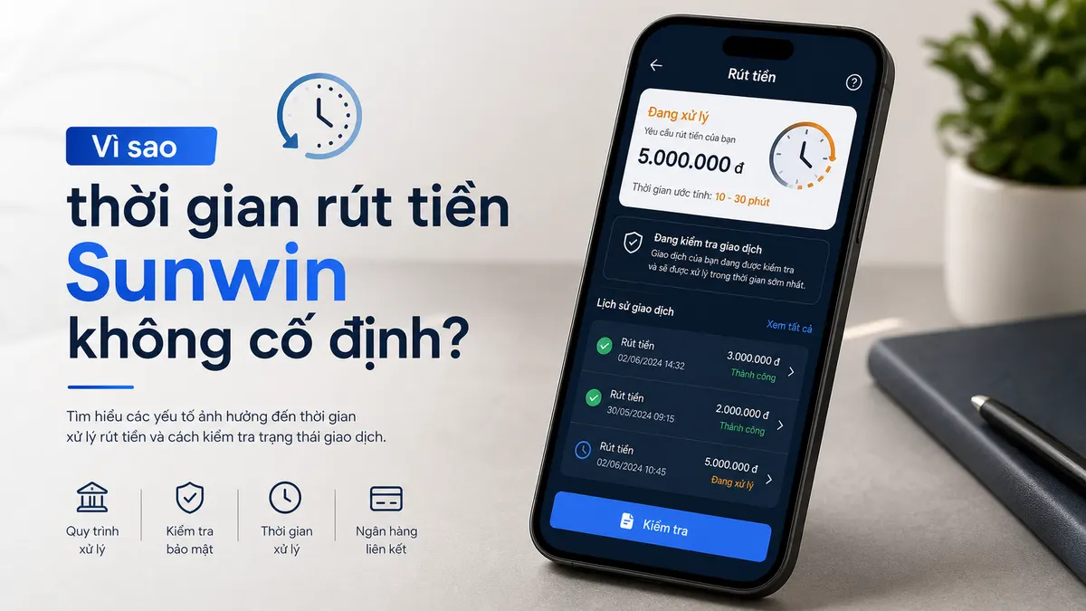Vì sao thời gian rút tiền Sunwin không cố định