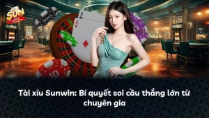 kinh nghiệm chơi sunwin hiệu quả